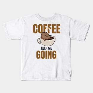 Coffee Keep Me Going Kids T-Shirt